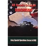 All Roads Lead To Baghdad: Army Special Operations Forces in Iraq