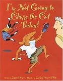 I'm Not Going to Chase the Cat Today!