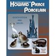Collector's Encyclopedia of Howard Pierce Porcelain: Identification and Values by Darlene Hurst Dommel