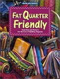 Fat Quarter Friendly (For the Love of Quilting)