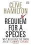 Requiem for a Species: Why we resist the truth about climate change
