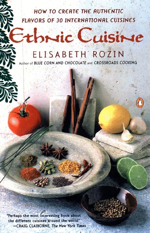 Ethnic Cuisine: How to Create the Authentic Flavors of Over 30 International Cuisines