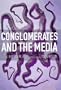 Conglomerates and the Media