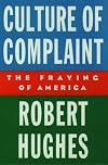 Culture of Complaint: The Fraying of America (Oxford American Lectures)