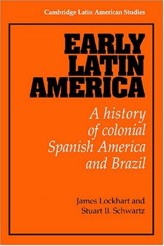 Early Latin America: A History of Colonial Spanish America and Brazil (Cambridge Latin American Studies)