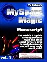 The MySpace Magic Manuscript The world's #1 guide to using Myspace.com music and other social network sites to market, promote and sell your music world wide!