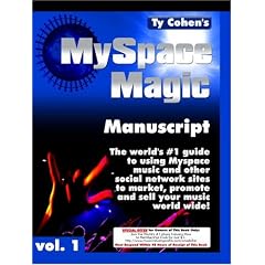 Ty Cohen's Myspace Magic Manuscript: The World's #1 Guide to Using Myspace.com Music World Wide! Www. Myspacemagicmanuscript.com