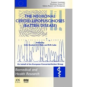 The Neuronal Ceroid Lipofuscinoses (Batten Disease) (Biomedical and Health Research) by H. H. Goebel, S. E. Mole, and Brian D. Lake