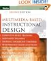 Multimedia-based Instructional Design: Computer-Based Training; Web-Based Training; Distance Broadcast Training; Performance-Based Solutions, Second Edition