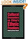 Cultural Encounters on China's Ethnic Frontiers (Studies on Ethnic Groups in China)