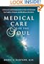 Medical Care of the Soul: A Practical and Healing Guide to End-Of-Life Issues for Families, Patients, and Health Care Providers