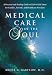 Book Medical Care of the Soul: A Practical and Healing Guide to End-Of-Life Issues for Families, Patients, and Health Care Providers