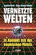 Vernetzte Welten. In Kontakt mit der kosmischen Matrix