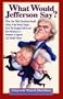 What Would Jefferson Say?