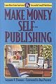 Make Money Self-Publishing : Learn How from Fourteen Successful Small Publishers