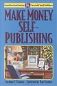 Make Money Self-Publishing : Learn How from Fourteen Successful Small Publishers