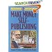 Make Money Self-Publishing : Learn How from Fourteen Successful Small Publishers