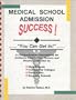 Medical School Admission Success!: You Can Get In!