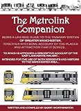 The Metrolink companion : being a line-side companion to the tramway system of greater Manchester, together with some accounts of the places and attractions that it serves... to which is appended a de