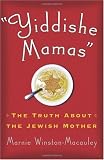 Yiddishe Mamas: The Truth About the Jewish Mother