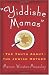 Yiddishe Mamas: The Truth About the Jewish Mother