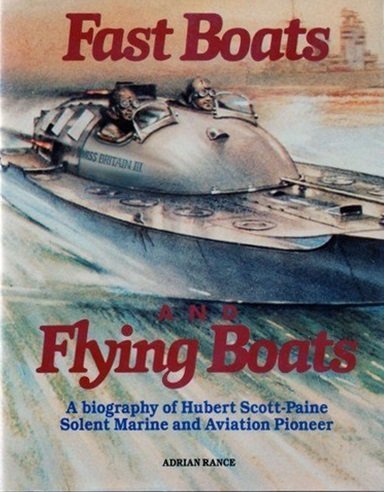 Fast Boats and Flying Boats : A Biography of Hubert Scott-Paine by ADRIAN B. RANCE (1989-01-01)