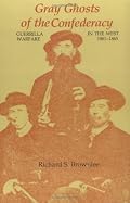 Gray Ghosts of the Confederacy: Guerrilla Warfare in the West, 1861-1865