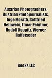 Austrian Photographers: Austrian Photojournalists, Inge Morath, Gottfried Helnwein, Elmar Peintner, Rudolf Koppitz, Werner Raffetseder