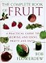 Bob Flowerdew's the Complete Book of Fruit: A Practical Guide to Growing and Using Fruits and Nuts