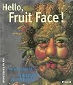Hello, Fruit Face!: The Paintings of Giuseppe Arcimboldo (Adventures in Art)