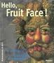 Hello, Fruit Face!: The Paintings of Giuseppe Arcimboldo (Adventures in Art)