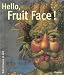 Hello, Fruit Face!: The Paintings of Giuseppe Arcimboldo (Adventures in Art)