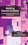 Building decent societies : rethinking the role of social security in development