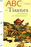 Livres Aromath�rapie - ABC des tisanes : Infusions et d�coctions