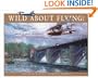 Wild About Flying: The Dreamers, Doers and Daredevils