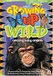 Growing Up Wild, Vol. 1: Amazing Baby Animals