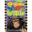 Growing Up Wild, Vol. 1: Amazing Baby Animals by 