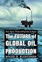 The Future of Global Oil Production: Facts, Figures, Trends And Projections, by Region