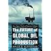 The Future of Global Oil Production: Facts, Figures, Trends And Projections, by Region