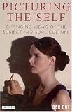 Picturing the Self: Changing Views of the Subject in Visual Culture