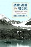 Ambassador to the Penguins: A Naturalist's Year Aboard a Yankee Whaleship