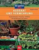 Aussaat und Vermehrung. Sommerblumen. Stauden. Gehölze. Zimmerpflanzen und Exoten