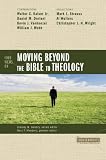 Four Views on Moving Beyond the Bible to Theology (Counterpoints: Bible and Theology)