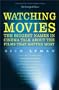 Watching Movies: The Biggest Names in Cinema Talk about the Films that Matter Most