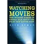 Watching Movies: The Biggest Names in Cinema Talk about the Films that Matter Most