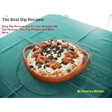 The Best Dip Recipes - Easy Dip Recipes and All Your Favorite Hot Dip Recipes, Chip Dip Recipes and Much More