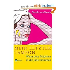 Mein letzter Tampon: Wenn b�se M�dchen in die Jahre kommen