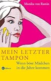 Mein letzter Tampon: Wenn b�se M�dchen in die Jahre kommen