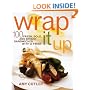 Wrap It Up: 100 Fresh, Bold, and Bright Sandwiches with a Twist
