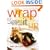 Wrap It Up: 100 Fresh, Bold, and Bright Sandwiches with a Twist